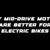 Why mid-drive motors are better for electric bikes