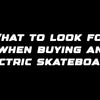 What to look for when buying an electric skateboard