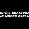 Electric skateboard riding modes explained